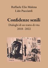 Confidenze senili. Dialoghi di un tratto di vita. 2018 - 2022