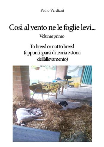 Così al vento ne le foglie levi.... Vol. 1: To breed or not to breed (appunti sparsi di teoria e storia dell'allevamento). - Paolo Verdiani - Libro EBS Print 2022 | Libraccio.it