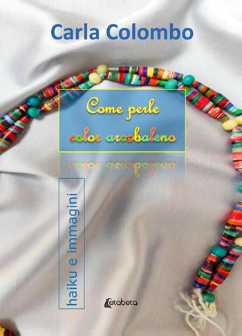 Come perle color arcobaleno - Carla Colombo - Libro EBS Print 2022 | Libraccio.it