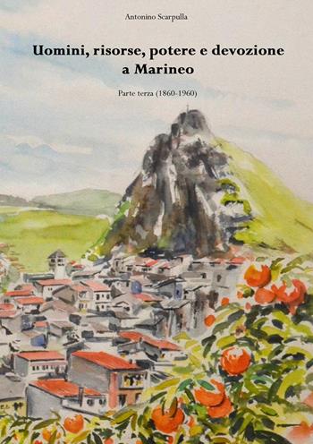 Uomini, risorse, potere e devozione a Marineo. Vol. 3: (1860-1960). - Antonino Scarpulla - Libro EBS Print 2022 | Libraccio.it