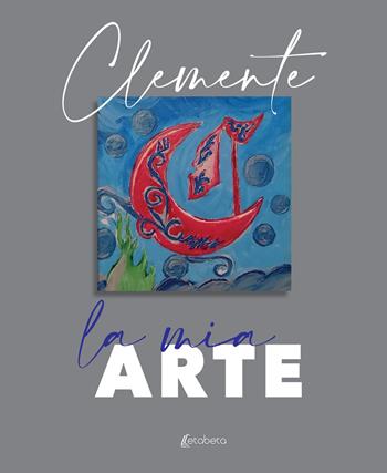 La mia arte - Clemente - Libro EBS Print 2022 | Libraccio.it