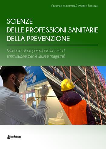 Scienze delle professioni sanitarie della prevenzione. Manuale di preparazione ai test di ammissione per le lauree magistrali - Vincenzo Auriemma, Andrea Fantozzi - Libro EBS Print 2022 | Libraccio.it