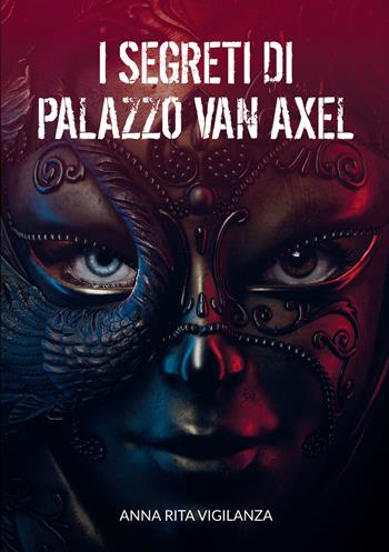I segreti di palazzo Van Axel - Anna Rita Vigilanza - Libro EBS Print 2022 | Libraccio.it