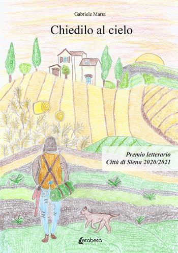 Chiedilo al cielo - Gabriele Marra - Libro EBS Print 2022 | Libraccio.it