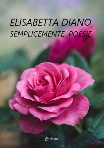 Semplicemente poesie - Elisabetta Diano - Libro EBS Print 2022 | Libraccio.it
