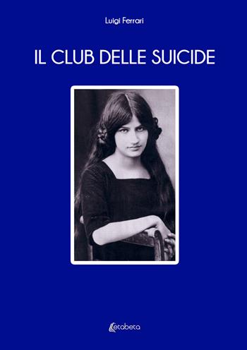 Il club delle suicide - Luigi Ferrari - Libro EBS Print 2022 | Libraccio.it