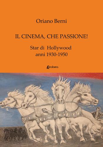Il cinema, che passione! Star di Hollywood anni 1930-1950 - Oriano Berni - Libro EBS Print 2022 | Libraccio.it