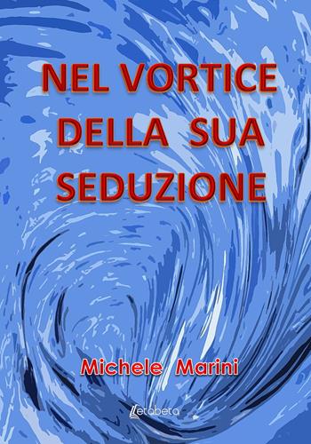 Nel vortice della sua seduzione - Michele Marini - Libro EBS Print 2022 | Libraccio.it