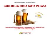 L' abc della birra fatta in casa. Manuale per il corso professionale di Home Brewing con il metodo All Grain