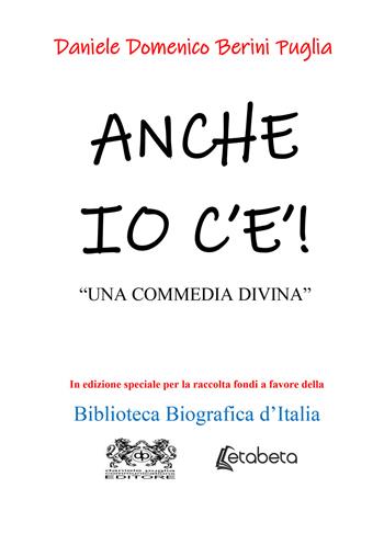 Anche io c'è. «Una commedia divina» - Daniele Domenico Berini Puglia - Libro EBS Print 2022 | Libraccio.it