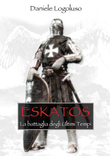 Eskatos. La battaglia degli ultimi tempi - Daniele Logoluso - Libro EBS Print 2022 | Libraccio.it