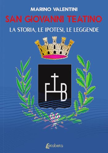 San Giovanni Teatino. La storia, le ipotesi, le leggende - Marino Valentini - Libro EBS Print 2022 | Libraccio.it