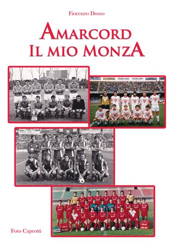 Amarcord. Il mio Monza - Fiorenzo Dosso - Libro EBS Print 2022 | Libraccio.it