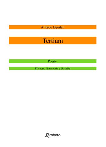 Tertium. Poesie d'amore, di memorie e di rabbia - Alfredo Deodati - Libro EBS Print 2022 | Libraccio.it