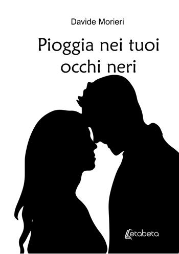 Pioggia nei tuoi occhi neri - Davide Morieri - Libro EBS Print 2022 | Libraccio.it
