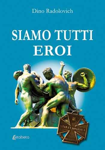 Siamo tutti eroi - Dino Radolovich - Libro EBS Print 2022 | Libraccio.it