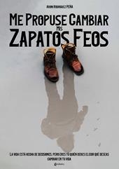 Me propuse cambiar mis zapatos feos. La vida està hecha de decisiones, pero eres tú quién debes elegir qué deseas cambiar en tu vida