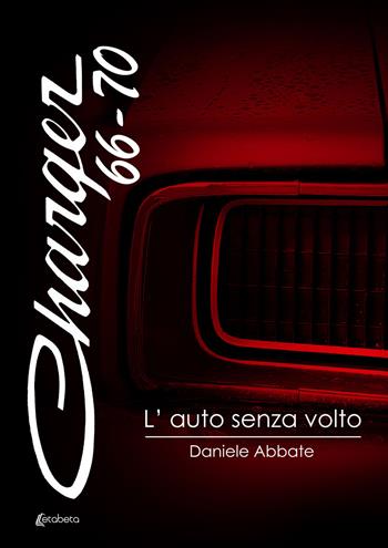 Charger 66-70. L'auto senza volto - Daniele Abbate - Libro EBS Print 2022 | Libraccio.it