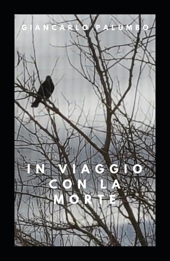 In viaggio con la morte - Giancarlo Palumbo - Libro EBS Print 2022 | Libraccio.it