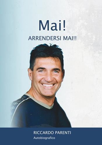 Mai! Arrendersi mai!! - Riccardo Parenti - Libro EBS Print 2023 | Libraccio.it