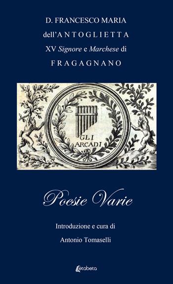 Poesie varie - D. Francesco Maria Dell'Antoglietta - Libro EBS Print 2023 | Libraccio.it