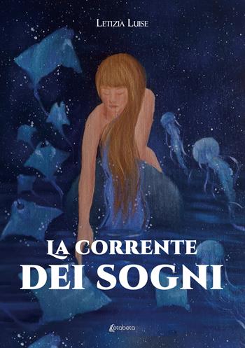 La corrente dei sogni - Letizia Luise - Libro EBS Print 2023 | Libraccio.it