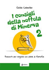 I consigli della Nottola di Minerva. Racconti per ragazzi con pillole di filosofia. Vol. 2