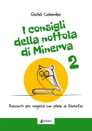 I consigli della Nottola di Minerva. Racconti per ragazzi con pillole di filosofia. Vol. 2 - Giulia Colombo - Libro EBS Print 2023 | Libraccio.it