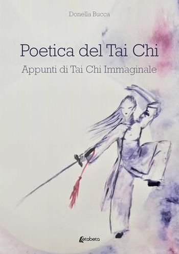 Poetica del Tai Chi. Appunti di Tai Chi immaginale - Donella Bucca - Libro EBS Print 2023 | Libraccio.it