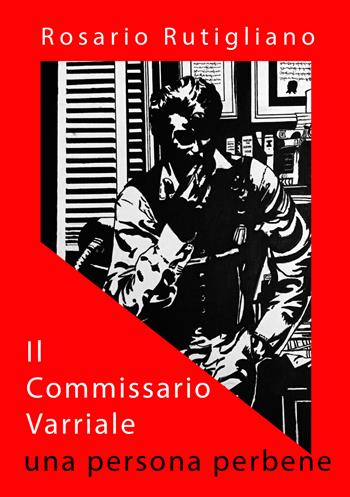 Il commissario Varriale. Una persona perbene - Rosario Rutigliano - Libro EBS Print 2023 | Libraccio.it