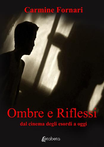 Ombre e riflessi. Dal cinema degli esordi a oggi - Carmine Fornari - Libro EBS Print 2023 | Libraccio.it