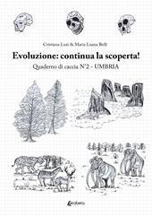 Evoluzione umana: alla scoperta! Quaderno di caccia. Vol. 2: Umbria