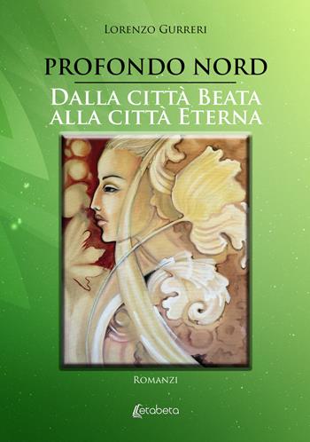 Profondo Nord-Dalla città beata alla città eterna - Lorenzo Gurreri - Libro EBS Print 2023 | Libraccio.it