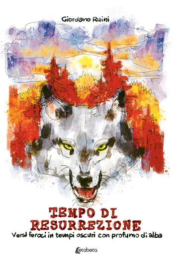 Tempo di resurrezione. Versi feroci in tempi oscuri con profumo di alba - Giordano Ruini - Libro EBS Print 2023 | Libraccio.it