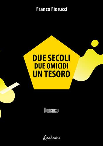 Due secoli due omicidi un tesoro - Franco Fiorucci - Libro EBS Print 2023 | Libraccio.it