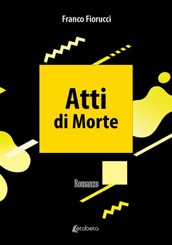 Atti di morte - Franco Fiorucci - Libro EBS Print 2023 | Libraccio.it