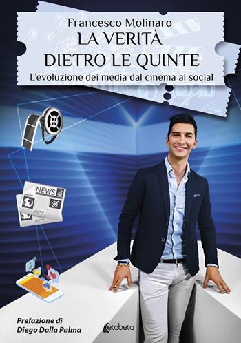 La verità dietro le quinte. L’evoluzione dei media dal cinema ai social - Francesco Molinaro - Libro EBS Print 2023 | Libraccio.it