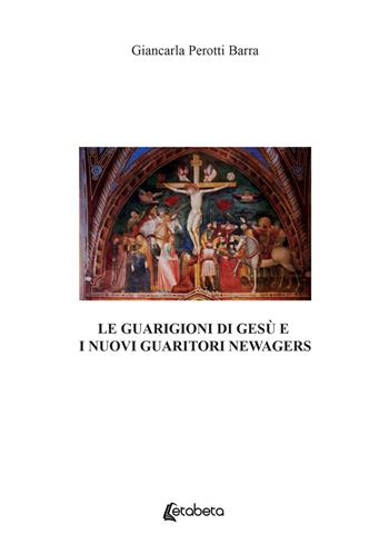 Le guarigioni di Gesù e i nuovi guaritori newagers - Giancarla Perotti Barra - Libro EBS Print 2023 | Libraccio.it