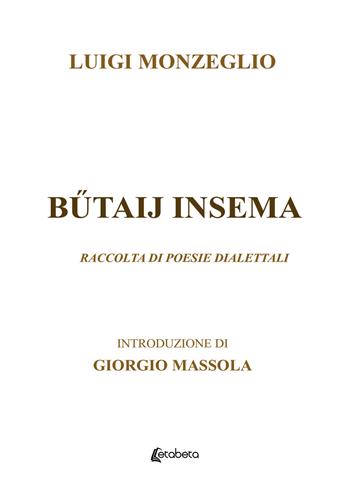 Butaij insema. Raccolta di poesie dialettali - Luigi Monzeglio - Libro EBS Print 2023 | Libraccio.it