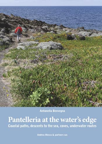 Pantelleria at the water's edge. Coastal paths, descents to the sea, coves, underwater routes - Antonella Benvegna - Libro EBS Print 2023 | Libraccio.it