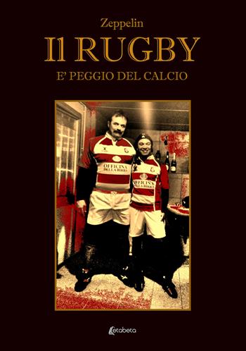 Il rugby è peggio del calcio - Zeppelin - Libro EBS Print 2023 | Libraccio.it