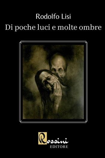 Di poche luci e molte ombre - Rodolfo Lisi - Libro Rossini Editore 2021 | Libraccio.it