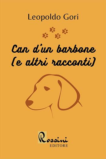Can d'un barbone (e altri racconti) - Leopoldo Gori - Libro Rossini Editore 2023 | Libraccio.it