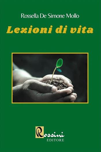Lezioni di vita - Rossella De Simone Mollo - Libro Rossini Editore 2021 | Libraccio.it