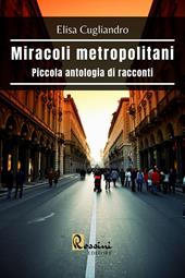 Miracoli metropolitani. Piccola antologia di racconti