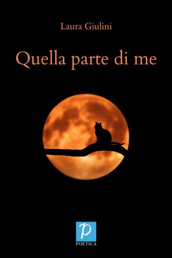 Quella parte di me - Laura Giulini - Libro Rossini Editore 2021, Poetica | Libraccio.it