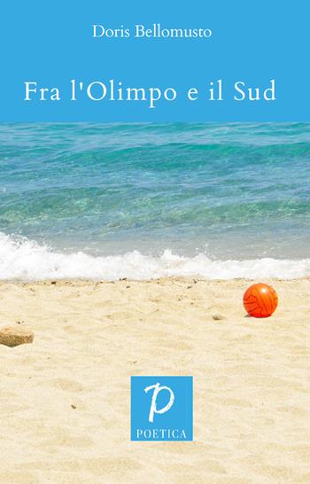 Fra l'Olimpo e il Sud - Doris Bellomusto - Libro Rossini Editore 2021, Poetica | Libraccio.it