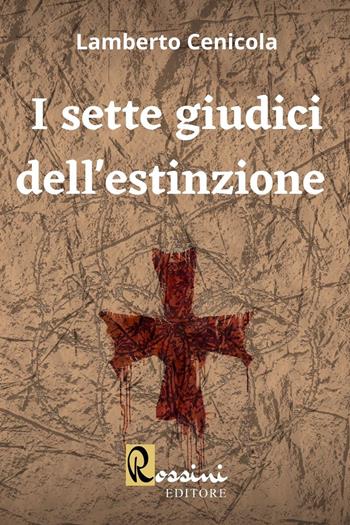 I sette giudici dell'estinzione - Lamberto Cenicola - Libro Rossini Editore 2023, Narrativa Rossini | Libraccio.it