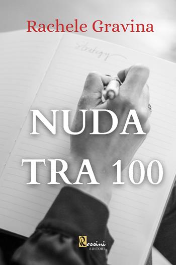 Nuda tra 100 - Rachele Gravina - Libro Rossini Editore 2021 | Libraccio.it