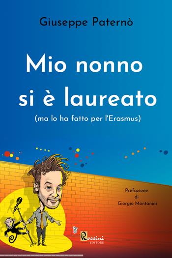 Mio nonno si è laureato (ma lo ha fatto per l'Erasmus) - Giuseppe Paternò - Libro Rossini Editore 2021 | Libraccio.it